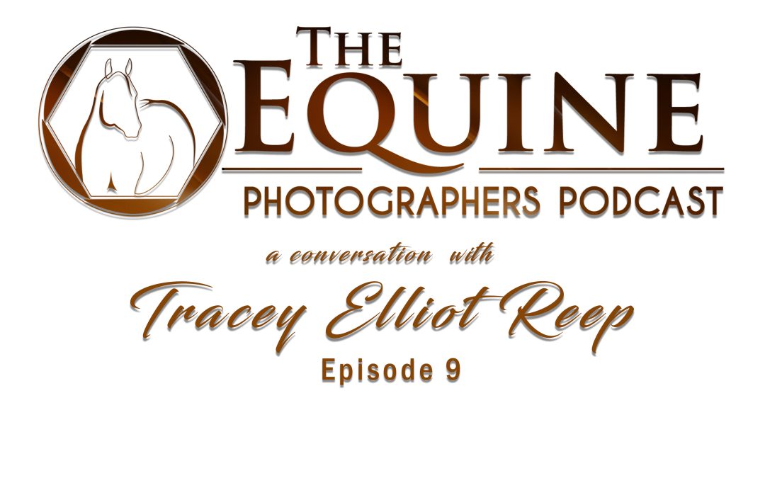 9: Tracey Elliot Reep: Equine Adventure Photography and Storytelling on the Move