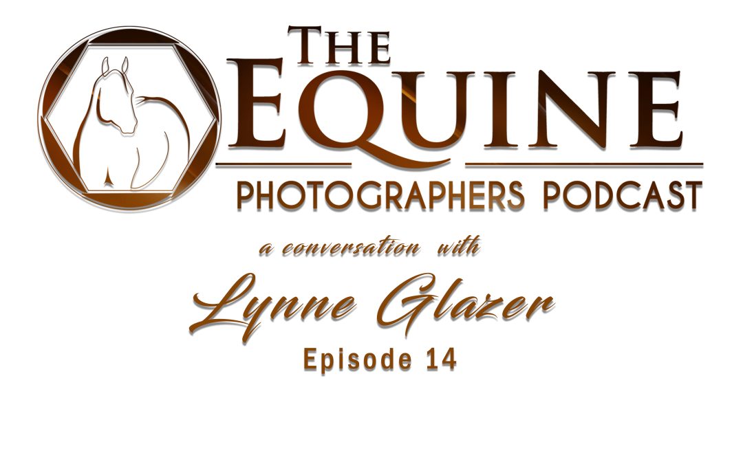 14 : Lynne Glazer: Endurance Ride Photography and Storytelling Beyond the Finish Line