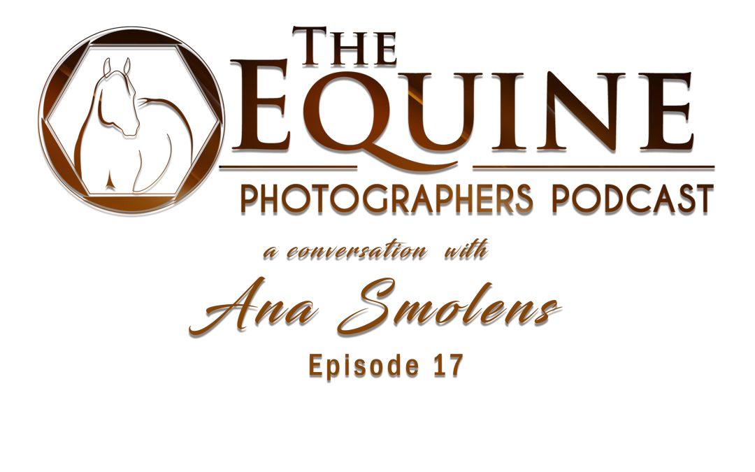 17 : Anna Smolens — Start-up Strategies for Equine Photography