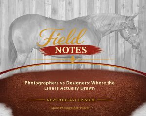 37: Field Notes - Photographers vs Designers: Where the Line is Actually Drawn (Part 6)